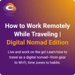 How to Work Remotely While Traveling (Digital Nomad Edition)